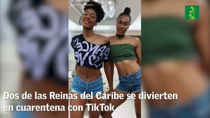 Dos de las Reinas del Caribe se divierten en cuarentena con TikTok