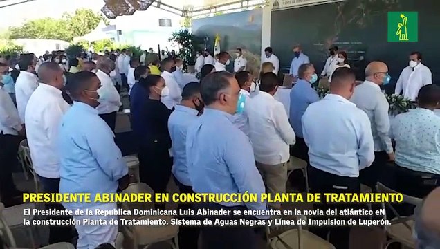 El Presidente de la República Dominicana Luis Abinader se encuentra en la novia del atlántico en la construcción Planta de Tratamiento.