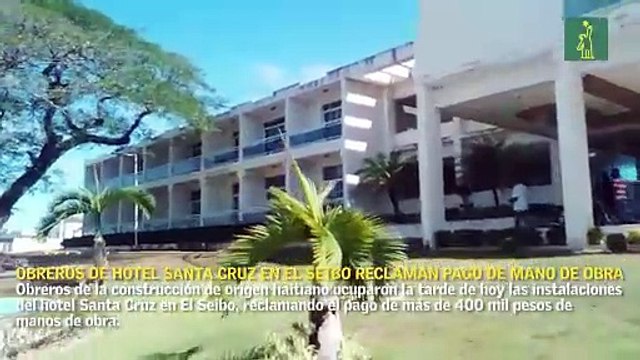 Obreros de hotel Santa Cruz en El Seibo reclaman pago de mano de obra
