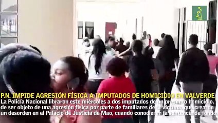 Policía Nacional impide agresión física a imputados de homicidio en Valverde