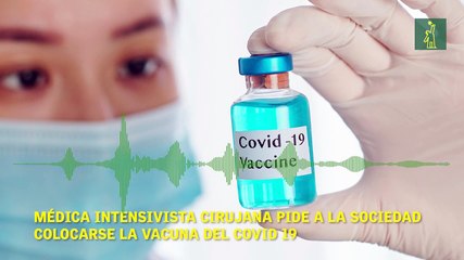 Médica intensivista y cirujana pide desesperadamente a la sociedad colocarse la vacuna del covid 19.