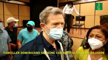 Canciller dominicano se reúne con agricultores de Dajabón
