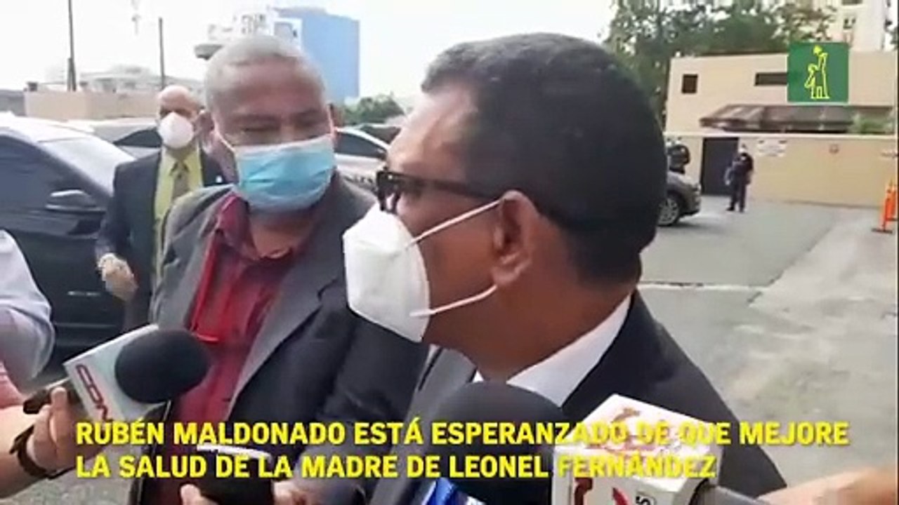 Rubén Maldonado está esperanzado de que mejore la salud de la madre de Leonel Fernández