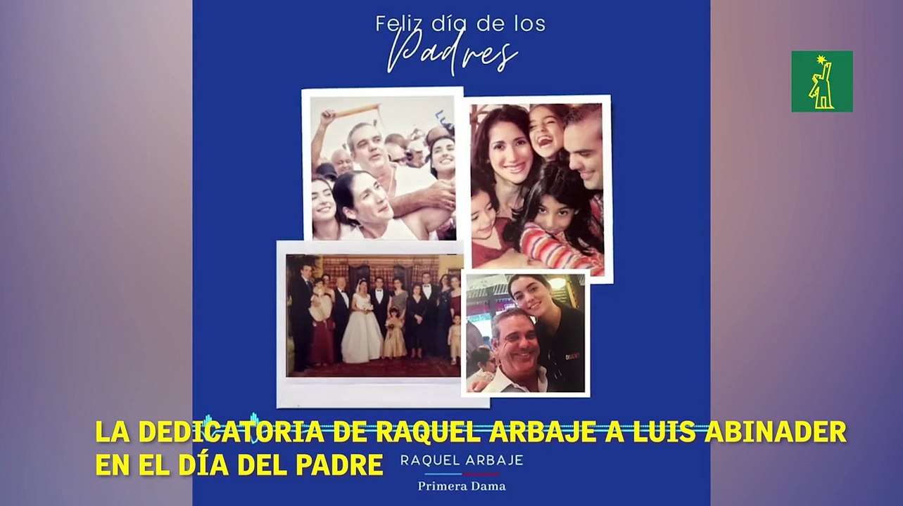 La dedicatoria de Raquel Arbaje a Luis Abinader en el Día del Padre