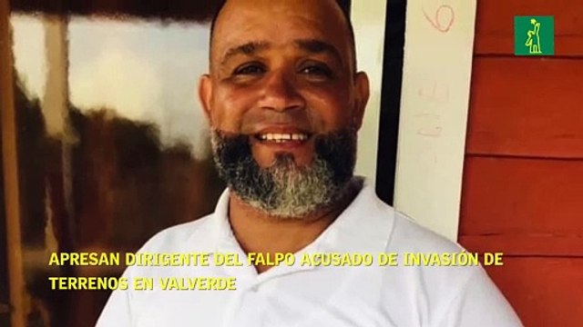 Apresan dirigente del Falpo acusado de invasión de terrenos en Valverde