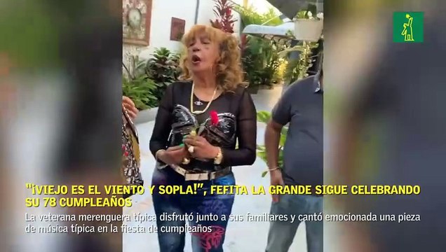 “¡Viejo es el viento y sopla!”, Fefita la Grande sigue celebrando su 78 cumpleaños