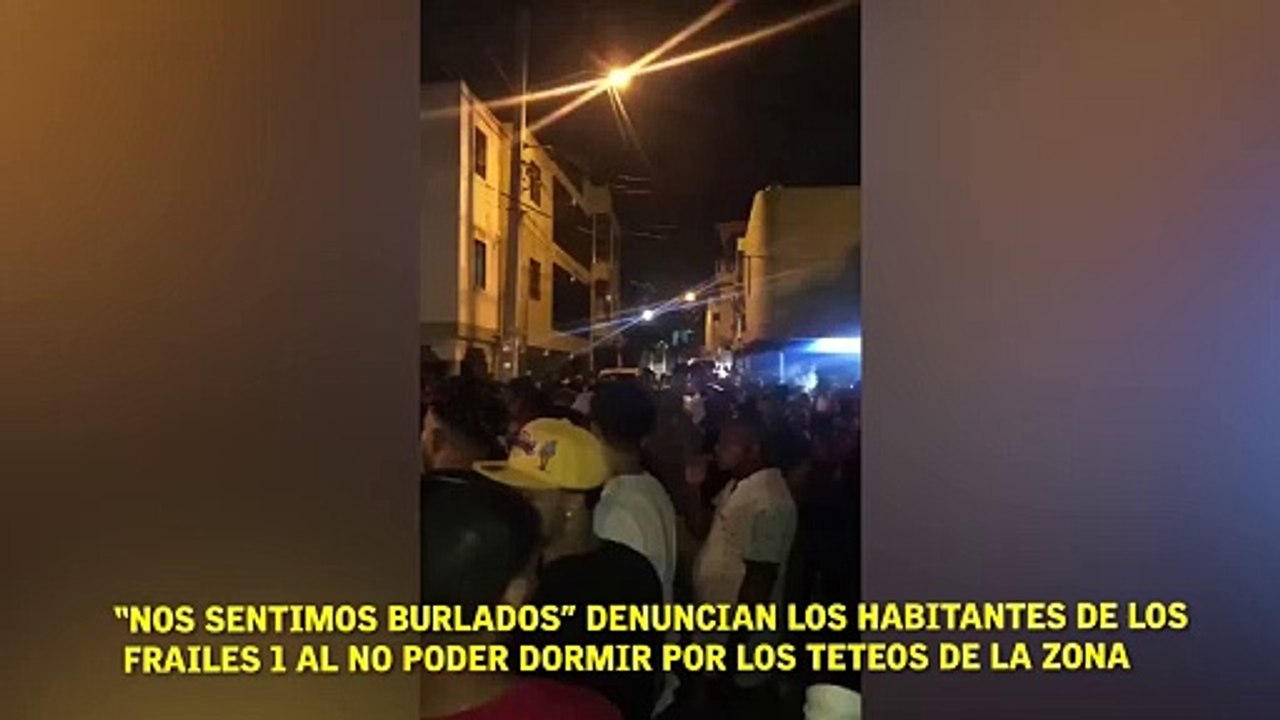 “nos sentimos burlados” denuncian los habitantes de los  Frailes 1 al no poder dormir por los Teteos de la zona