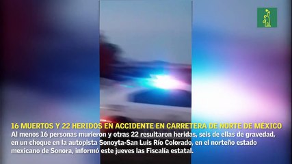 Al menos 16 muertos y 22 heridos en accidente en carretera de norte de México