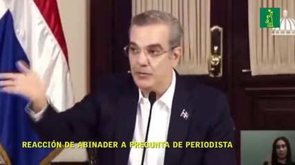 Reacción de Abinader a pregunta de periodista