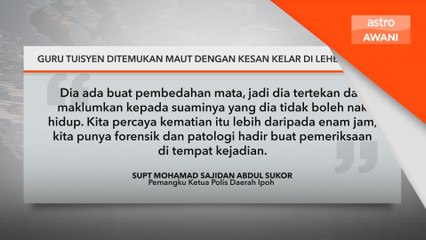 Guru tuisyen ditemukan maut dengan kesan kelar di leher, lengan