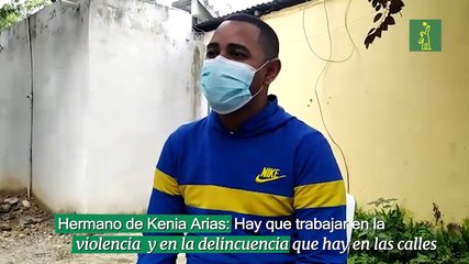 Hermano de Kenia Arias: Hay que trabajar en la violencia  y en la delincuencia que hay en las calles