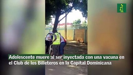 Adolescente muere al ser Inyectada con una Vacuna en el Club de los Billeteros en la Capital Dominicana