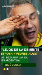 ¡Qué Cosas! El epitafio de Eduardo Serra: “Lejos de la demente esposa y peores hijos”