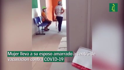 Mujer lleva a su esposo amarrado a centro de vacunación contra COVID-19