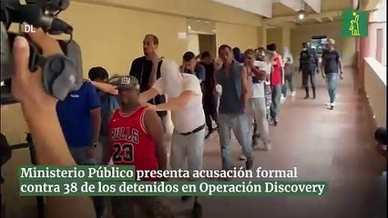 Ministerio Público presenta acusación formal contra 38 de los detenidos en Operación Discovery