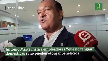 Antonio Marte insta a empleadores “que no tengan” domésticas si no pueden otorgar beneficios