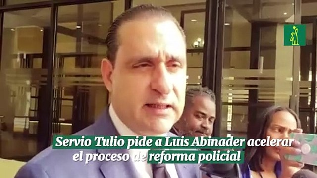 Servio Tulio pide a Luis Abinader acelerar el proceso de reforma policial