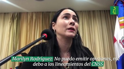 Marilyn Rodríguez: No puedo emitir opiniones, me debo a los lineamientos del CNSS