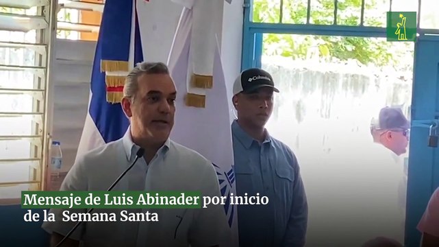 Mensaje de Luis Abinader por inicio de la Semana Santa