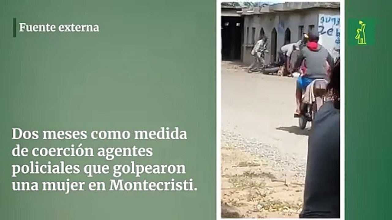 Dos meses como medida de coerción agentes policiales que golpearon una mujer en Montecristi
