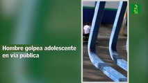Hombre golpea adolescente en vía pública