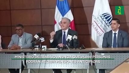 Ministerio de Trabajo anuncia que 25,000 personas podrán recibir pensiones anticipadas