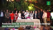 Fundación Casa de Teatro anuncia el Santo Domingo Jazz Festival 2022