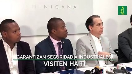 Garantizan seguridad a industriales visiten Haití