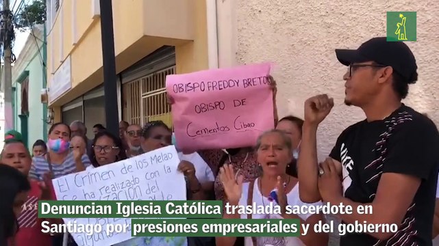 Denuncian Iglesia Católica traslada sacerdote en Santiago por presiones empresariales y del gobierno