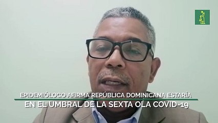 Epidemiólogo afirma República Dominicana estaría en el umbral de la sexta ola Covid-19