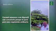 Coronel amenaza a un digesett con cancelarlo porque lo paró para una requisición ordinaria