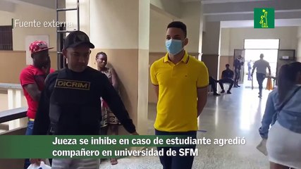 Jueza se inhibe en caso de estudiante agredió compañero en universidad de SFM