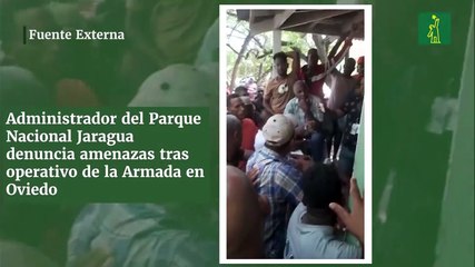 Administrador del Parque Nacional Jaragua denuncia amenazas tras operativo de la Armada en Oviedo