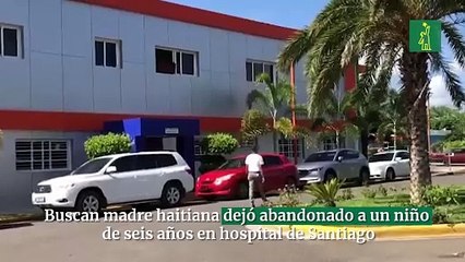 Buscan madre haitiana dejó abandonado a un niño de seis años en hospital de Santiago