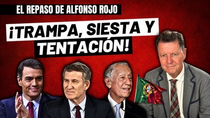 Alfonso Rojo: “La trampa saducea de Sánchez, la siesta de la oposición y la tentación portuguesa”