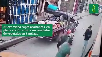 Nuevo Video Capta Asaltantes  En Plena Acción Contra Un Vendedor De Vegetales En Santiago.