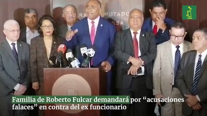 Familia de Roberto Fulcar demandará por “acusaciones falaces” en contra del ex funcionario