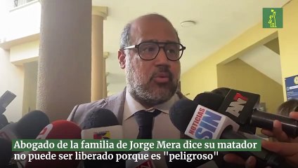Abogado de la familia de Jorge Mera dice su matador no puede ser liberado porque es "peligroso"