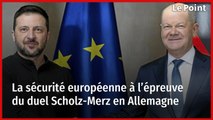 La sécurité européenne à l’épreuve du duel Scholz-Merz en Allemagne