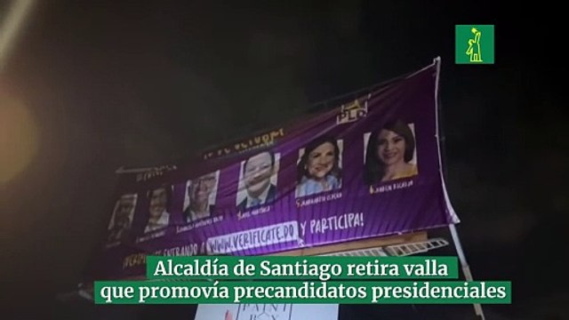 Alcaldía de Santiago retira valla promovía precandidatos presidenciales