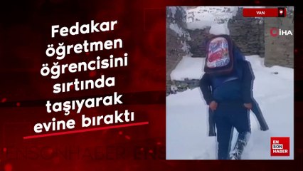 Van'da fedakar öğretmen öğrencisini sırtında taşıyarak evine bıraktı