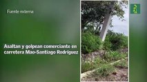 Asaltan y golpean comerciante en carretera Mao-Santiago Rodríguez