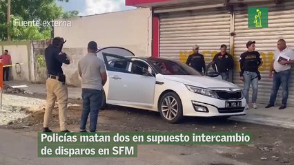 Policías matan dos en supuesto intercambio de disparos en SFM