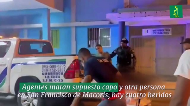Agentes matan supuesto capo y otra persona en San Francisco de Macorís; hay cuatro heridos