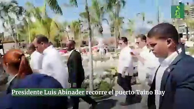 Presidente Luis Abinader recorre el puerto Taino Bay