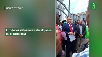 Entidades defenderan desalojados de la Ecológica