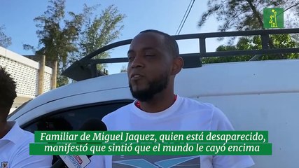 Familiar de Miguel Jaquez, quien está desaparecido, manifestó que sintió que el mundo le cayó encima
