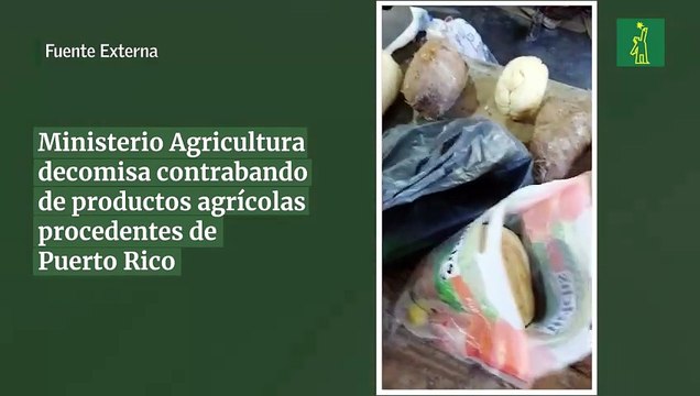Ministerio Agricultura decomisa contrabando de productos agrícolas procedentes de Puerto Rico