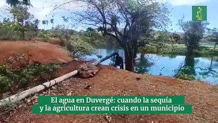 El agua en Duvergé: cuando la sequía y la agricultura crean crisis en un municipio