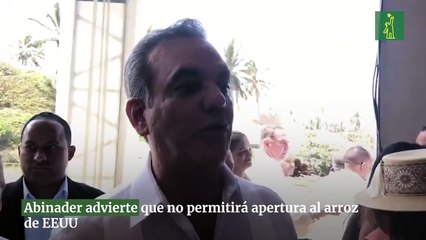 Abinader advierte que no permitirá apertura al arroz de EEUU